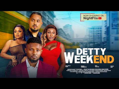 DETTY WEEKEND - MAURICE SAM, BEN TUITOU, BIMBO ADEMOYE, PEARL WATS 2025 LATEST NIGERIAN MOVIES