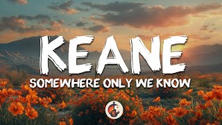 Keane - Somewhere Only We Know (Lyrics)