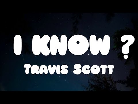 Travis Scott - I KNOW ? (Lyrics)