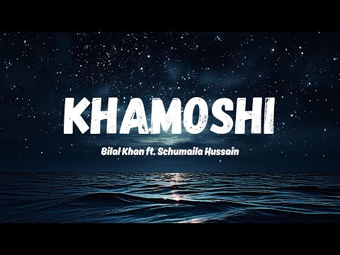 Khamoshi – Bilal Khan ft. Schumaila Hussain (Lyrics Video)