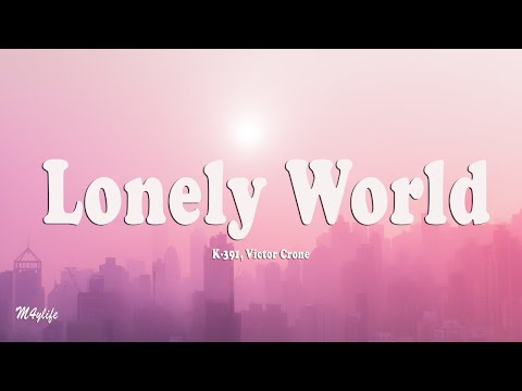 K-391, Victor Crone - Lonely World (Lyrics)