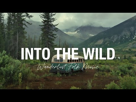 INTO THE WILD - Best Acoustic Folk Music for Exploring & Adventure