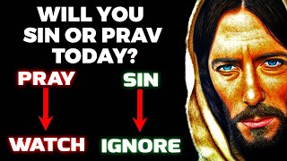 GOD SAYS: WILL YOU SIN OR PRAY TODAY?