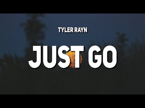 Tyler Rayn - Just Go (Lyrics)