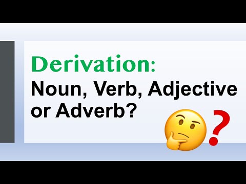 Derivation: Noun, Verb, Adjective, or Adverb?