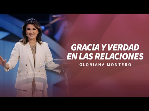 Gracia y verdad en las relaciones - Gloriana Montero | Prédicas Cristianas 2024