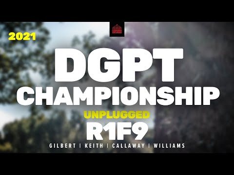 2021 Disc Golf Pro Tour Championship | R1, F9 | Gilbert, Keith, Callaway, Williams | UNPLUGGED