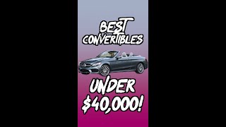 The BEST Convertibles under $40,000!