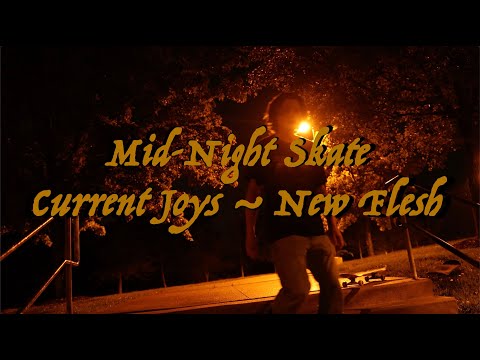 current joys ~ new flesh / mid-night skate