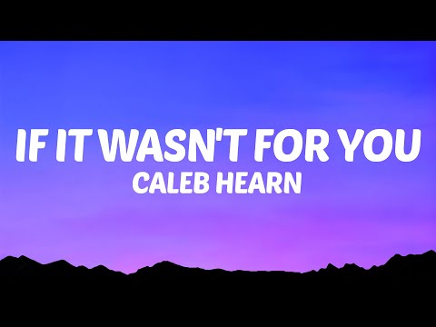 Caleb Hearn - If It Wasn't for You (Lyrics)