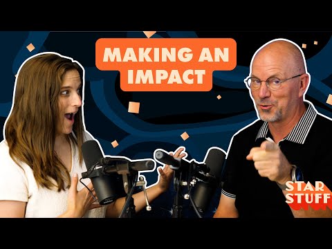 Making an Impact | Star Stuff Podcast