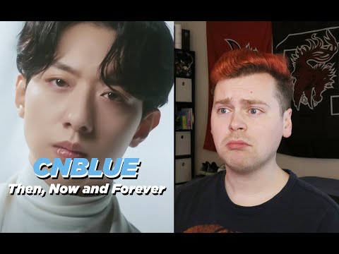 POUR IT OUT (CNBLUE (씨엔블루) – 과거 현재 미래 (Then, Now and Forever) MV Reaction)