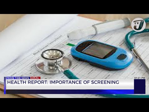 Health Report: Importance of Screening | TVJ News