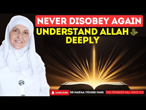 Never Disobey Again: Understand Allah ﷻ Deeply | Dr Haifaa Younis