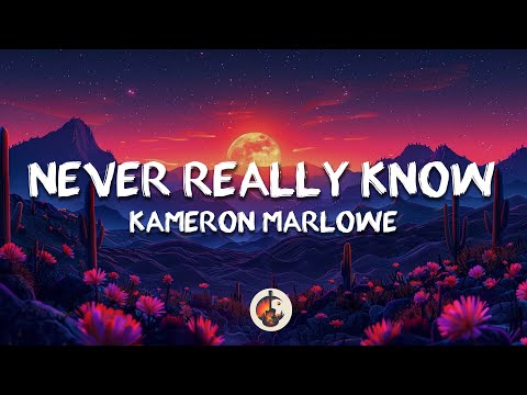 Kameron Marlowe - Never Really Know (Lyrics)