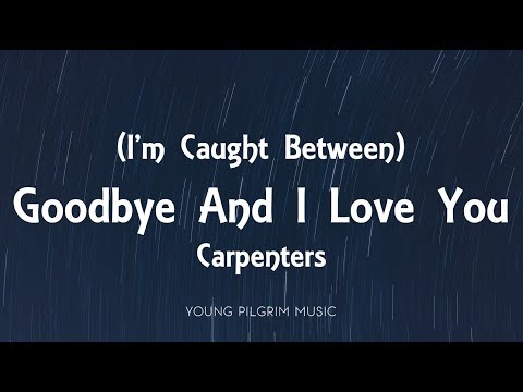 Carpenters - (I'm Caught Between) Goodbye And I Love You [Lyrics]