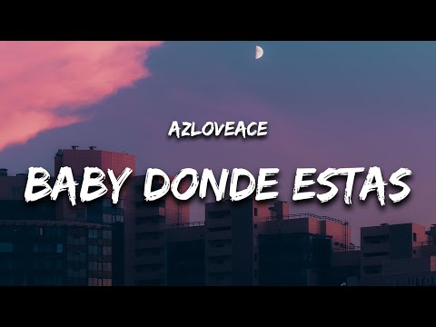 Baby Donde Estas (Letra / Lyrics) - AzLoveAce