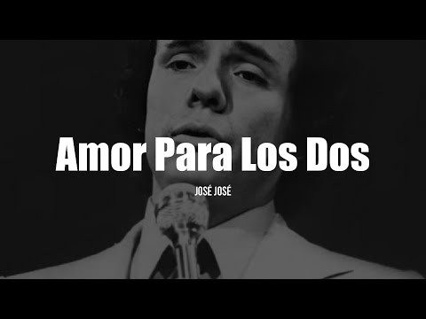 José José - Amor Para Los Dos (Letra/Lyrics)