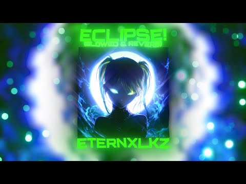 Eternxlkz - ECLIPSE! Slowed (Official Audio)