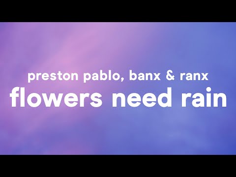 Preston Pablo, Banx & Ranx - Flowers Need Rain (Lyrics)