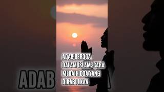 Adab Berdoa Dalam Islam, Cara Meraih Doa Yang Dikabulkan #kisahislami #adabberdoa #doayangdiakbulkan