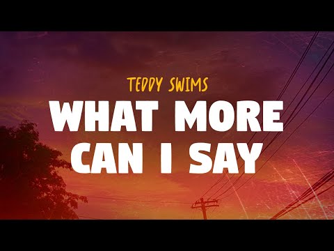 Teddy Swims - What More Can I Say (Lyrics)