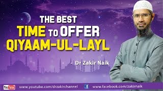 The best time to offer Qiyaam-ul-Layl - Dr Zakir Naik