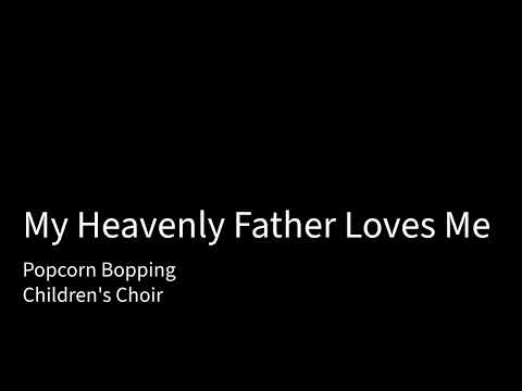 My Heavenly Father Loves Me - Popcorn Bopping(Children's Choir)