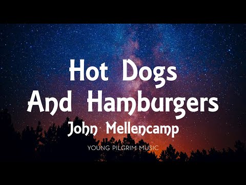 John Mellencamp - Hot Dogs And Hamburgers (Lyrics)