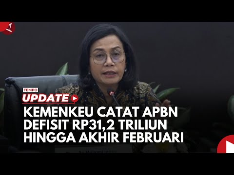 Kemenkeu Catat APBN Defisit Rp31,2 Triliun Hingga Akhir Februari 2025