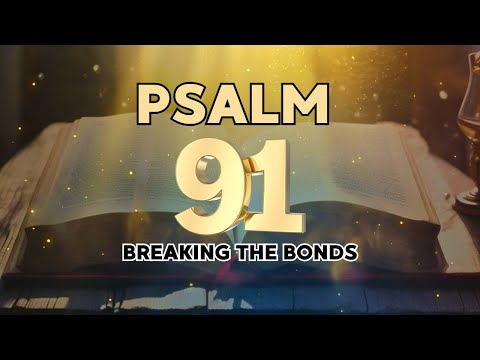 PSALM 91: BREAKING THE BONDS