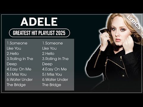 ADELE Best Songs Playlist 2025 (Lyrics)