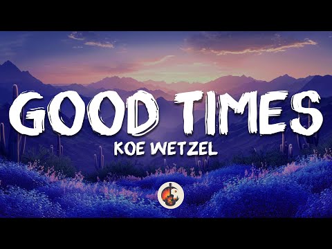 Koe Wetzel - Good Times (Lyrics)