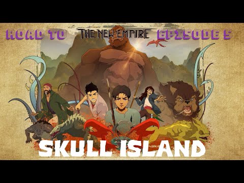 Road to The New Empire Episode 5: Skull Island