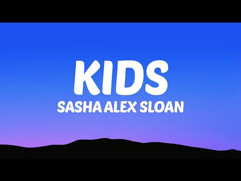 Sasha Alex Sloan - Kids (Lyrics)