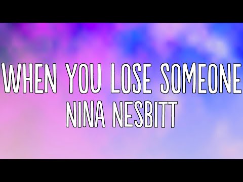 Nina Nesbitt - When You Lose Someone (Lyrics)