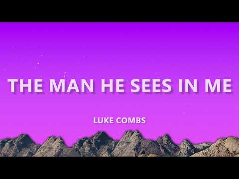 Luke Combs - The Man He Sees in Me (Lyrics) | Music Lyrics Video | Pop Music Lyrics Video