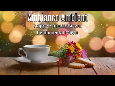 Ambiance Ambient - Happy Smooth Bossa Instrumental Music (Official Music Video)