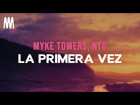 Myke Towers, NTG - LA PRIMERA VEZ (Letra/Lyrics)