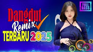 DANGDUT REMIX TERBARU 2025 DANGDUT NONSTOP AUDIO JERNIH BASS MANTAB ENAK DIDENGAR