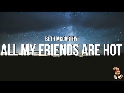 Beth McCarthy - All My Friends Are Hot (Lyrics)