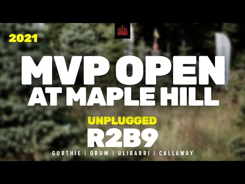 2021 MVP Open at Maple Hill | R2B9 CHASE | Gurthie, Orum, Ulibarri, Callaway | UNPLUGGED