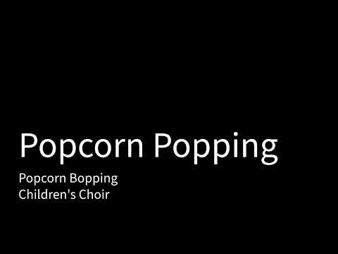 Popcorn Popping - Popcorn Bopping(Children's Choir)