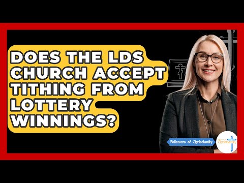 Does The LDS Church Accept Tithing From Lottery Winnings? - Followers Of Christianity