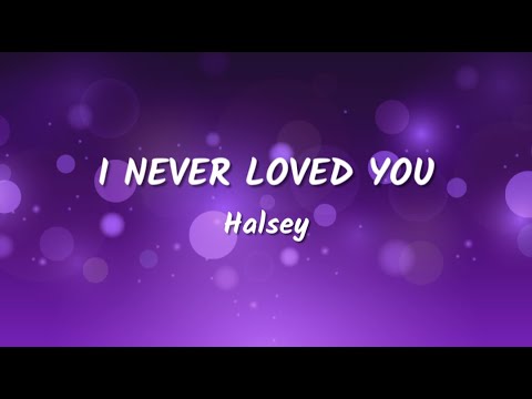 Halsey - I Never Loved You (Lyrics Video)