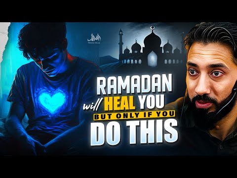 RAMADAN WILL HEAL YOU, BUT ONLY IF YOU DO THIS | Nouman Ali Khan