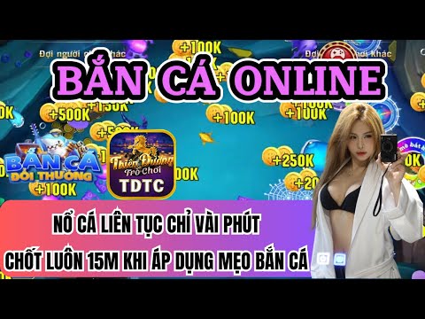 Bắn cá | Bắn cá online | nổ cá liên tục chỉ vài phút chốt luôn 15m khi áp dụng mẹo bắn cá