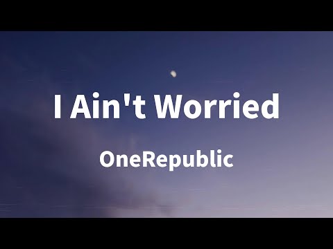 OneRepublic - I Ain't Worried (Lyrics)