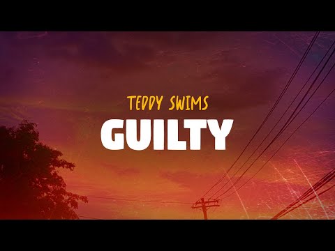 Teddy Swims - Guilty (Lyrics)