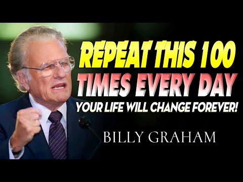 Repeat This 100 Times Every Day – Your Life Will Change Forever! | Billy Graham